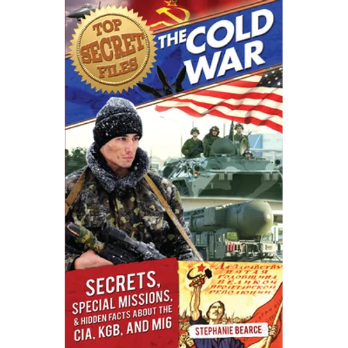 Top Secret Files: The Cold War, Secrets, Special Missions, and Hidden Facts About the CIA, KGB, and MI6