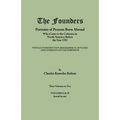 Founders: Portraits of Persons Born Abroad Who Came to the Colonies in North America Before the Year 1701. Three Volumes in Two.