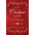 The Christmas Book: The History, Traditions, and Customs of Everyone's Favorite Holiday
