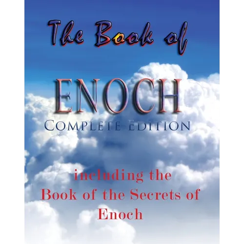 The Book Of Enoch, Complete Edition: Including The Book Of The Secrets Of Enoch