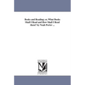 Books and Reading; or, What Books Shall I Read and How Shall I Read them? by Noah Porter ...