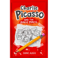 Charlie Picasso: And the Magic Pencil: (Charlie Picasso and the Magic Pencil- Illustrated Chapter Book)