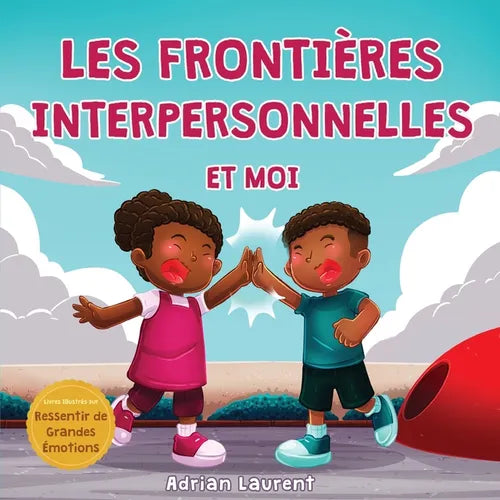 Les frontières interpersonnelles et moi: Livre de sécurité corporelle pour les enfants à propos de l'espace personnel, les bulles corps, le respect et