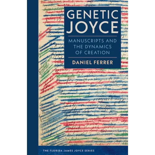 Genetic Joyce: Manuscripts and the Dynamics of Creation
