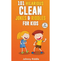 101 Hilarious Clean Jokes & Riddles For Kids: Laugh Out Loud With These Funny and Clean Riddles & Jokes For Children (WITH 30+ PICTURES)!
