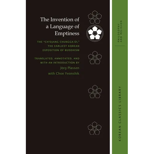The Invention of a Language of Emptiness: The "Ch'ojang Chungga-ŭi," the Earliest Korean Exposition of Buddhism