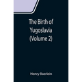 The Birth of Yugoslavia (Volume 2)