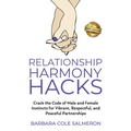 Relationship Harmony Hacks: Crack the Code of Male and Female Instincts for Vibrant, Respectful, and Peaceful Partnerships