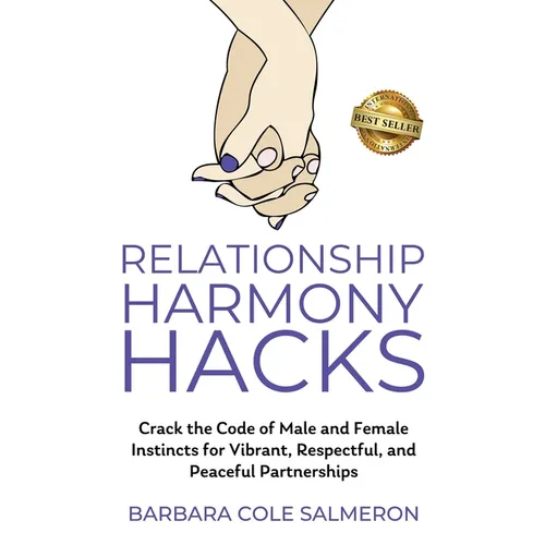 Relationship Harmony Hacks: Crack the Code of Male and Female Instincts for Vibrant, Respectful, and Peaceful Partnerships
