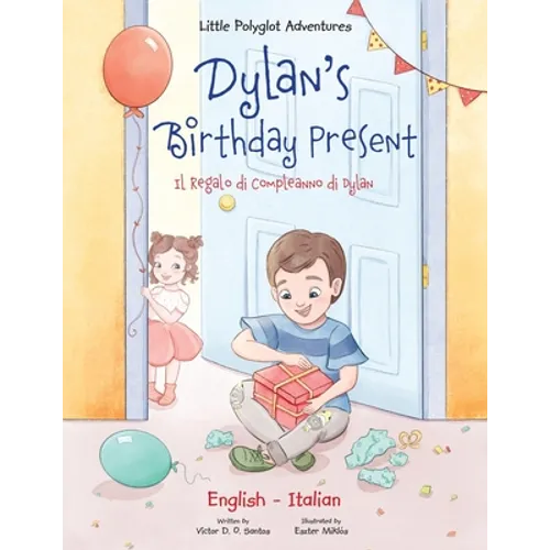 Dylan's Birthday Present / Il Regalo Di Compleanno Di Dylan: Bilingual Italian and English Edition