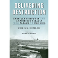 Delivering Destruction: American Firepower and Amphibious Assault from Tarawa to Iwo Jima
