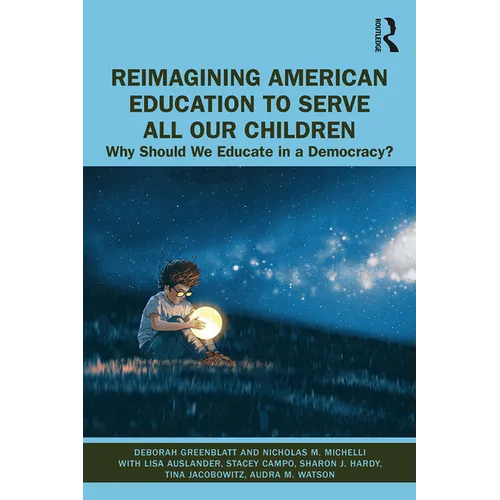 Reimagining American Education to Serve All Our Children: Why Should We Educate in a Democracy?