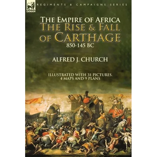 The Empire of Africa: the Rise and Fall of Carthage, 850-145 BC