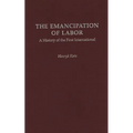 The Emancipation of Labor: A History of the First International