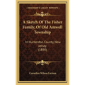 A Sketch Of The Fisher Family, Of Old Amwell Township: In Hunterdon County, New Jersey (1890)