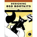 Designing BSD Rootkits: An Introduction to Kernel Hacking