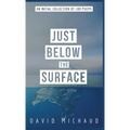 Just Below The Surface: An Initial Collection of 100 Poems