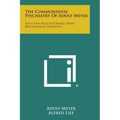 The Commonsense Psychiatry of Adolf Meyer: Fifty-Two Selected Papers, with Biographical Narrative
