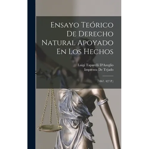 Ensayo Teórico De Derecho Natural Apoyado En Los Hechos: (1867. 427 P.)