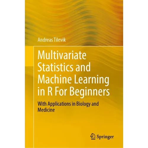 Multivariate Statistics and Machine Learning in R for Beginners: With Applications in Biology and Medicine