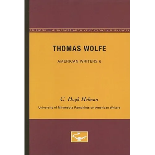 Thomas Wolfe - American Writers 6: University of Minnesota Pamphlets on American Writers