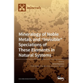 Mineralogy of Noble Metals and "Invisible" Speciations of These Elements in Natural Systems