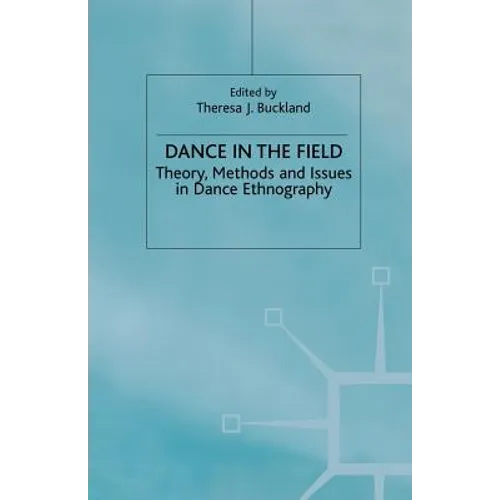 Dance in the Field: Theory, Methods and Issues in Dance Ethnography