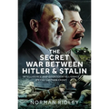 The Secret War Between Hitler and Stalin: Intelligence and Counterintelligence on the Eastern Front