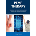 PEMF Therapy: A Beginner's 5-Step Quick Start Guide on How to Get Started with PEMF Therapy for Managing Stress, Improving Sleep, an
