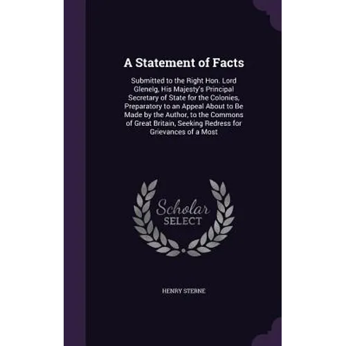 A Statement of Facts: Submitted to the Right Hon. Lord Glenelg, His Majesty's Principal Secretary of State for the Colonies, Preparatory to