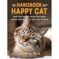 The Handbook for a Happy Cat: Speak Their Language, Decode Their Quirks, and Meet Their Needs - So They'll Love You Back!