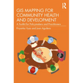 GIS Mapping for Community Health and Development: A Toolkit for Policymakers and Practitioners