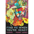 Find Me When You're Ready: Poems