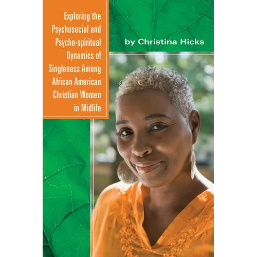 Exploring the Psychosocial and Psycho-Spiritual Dynamics of Singleness Among African American Christian Women in Midlife