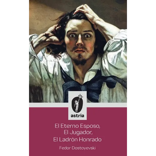 El Eterno Esposo, El Jugador, El Ladrón Honrado