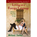 Living in a Foreign Language: A Memoir of Food, Wine, and Love in Italy