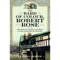 The Bard of Colour, Robert Rose: The Life of a Poet and Activist in the Nineteenth Century