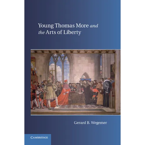 Young Thomas More and the Arts of Liberty