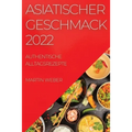 Asiatischer Geschmack 2022: Authentische Alltagsrezepte