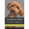 Christopher's Story: A Dog's Walk Through John 3:16