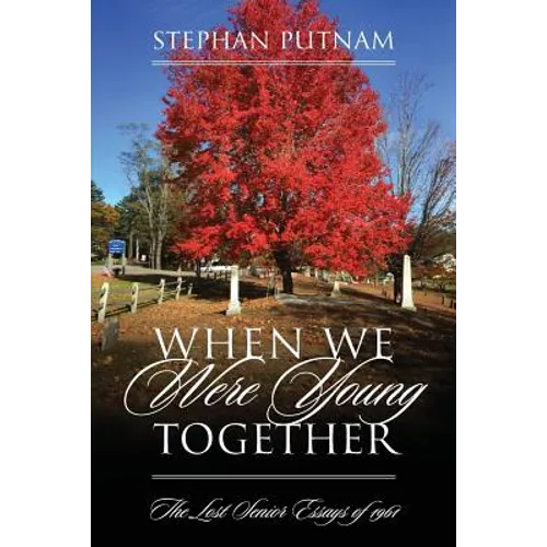 When We Were Young Together: The Lost Senior Essays of 1961