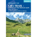 The Gr5 Trail - Through the French Alps: From Lake Geneva to Nice, Including Gr52 to Menton