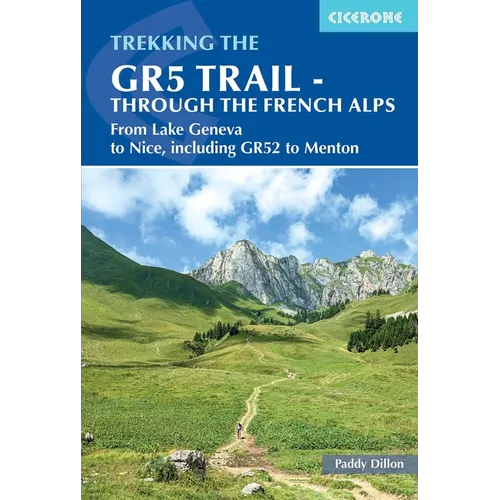 The Gr5 Trail - Through the French Alps: From Lake Geneva to Nice, Including Gr52 to Menton