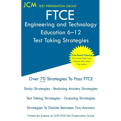FTCE Engineering and Technology Education 6-12 - Test Taking Strategies: FTCE 055 Exam - Free Online Tutoring - New 2020 Edition - The latest strategi