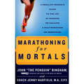 Marathoning for Mortals: A Regular Person's Guide to the Joy of Running or Walking a Half-Marathon or Marathon