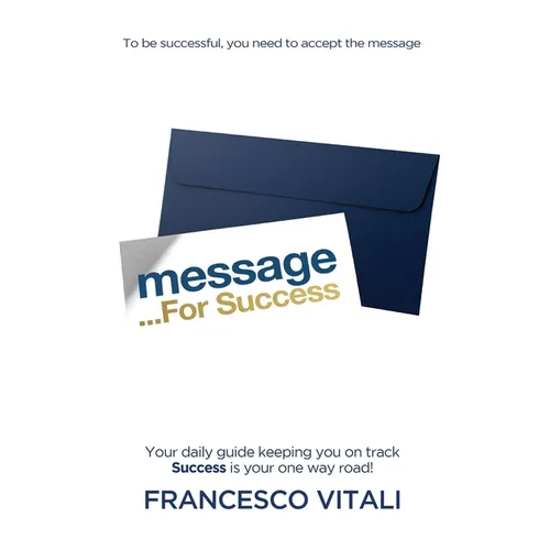 Message For Success: Your daily guide keeping you on track. Success is your one way road!