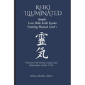REIKI Illuminated Simple Usui Shiki Reiki Ryoho Training Manual Level 1: Wellness for Self Healing, Energy Leaks, Relationships, Family, & Pets