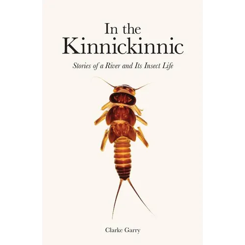 In the Kinnickinnic: Stories of a River and Its Insect Life