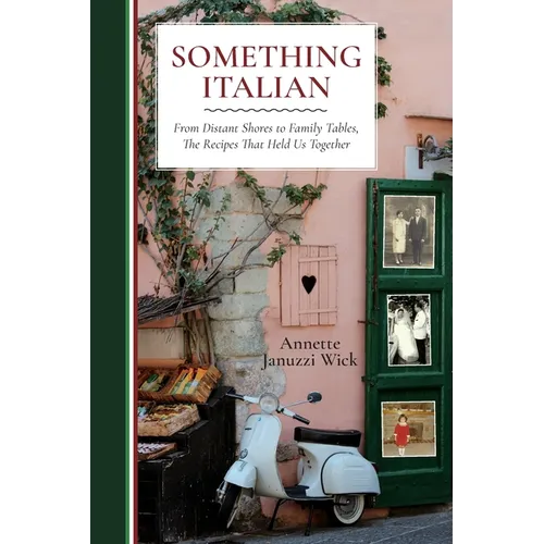 Something Italian: From Distant Shores to Family Tables, The Recipes That Held Us Together