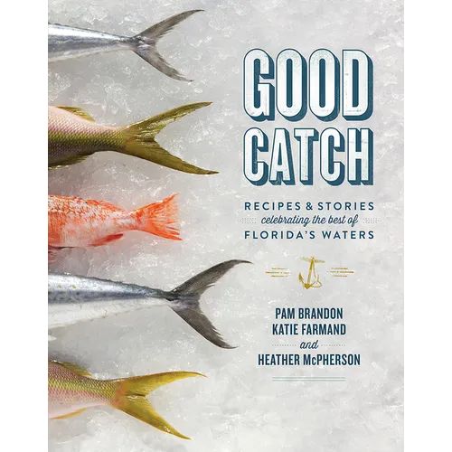 Good Catch: Recipes & Stories Celebrating the Best of Florida's Waters